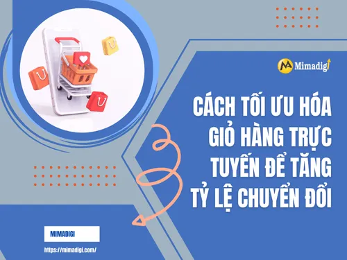 Cách tối ưu hóa giỏ hàng trực tuyến để tăng tỷ lệ chuyển đổi