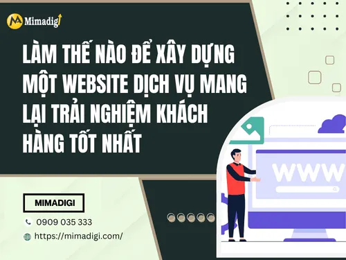 Làm thế nào để xây dựng một website dịch vụ mang lại trải nghiệm khách hàng tốt nhất