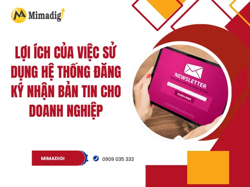 Lợi ích của việc sử dụng hệ thống đăng ký nhận bản tin (newsletter) cho doanh nghiệp