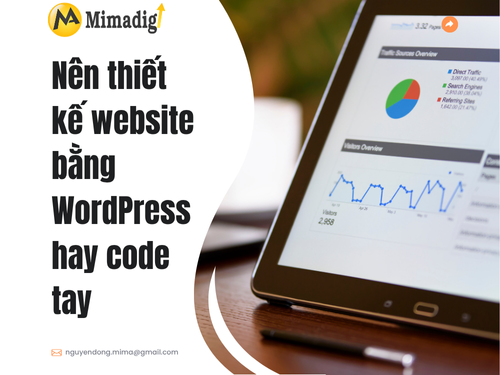 Nên thiết kế website bằng WordPress hay code tay? Ưu nhược điểm