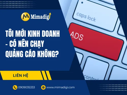 Tôi mới kinh doanh – có nên chạy quảng cáo không?