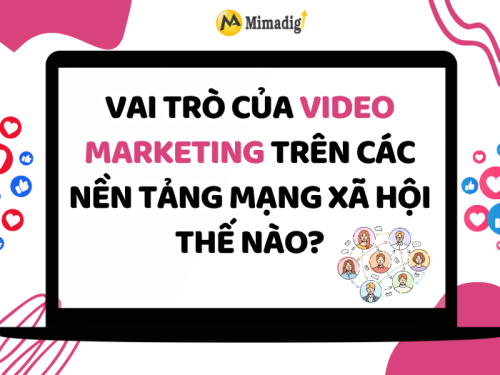 Vai trò của video marketing trên các nền tảng mạng xã hội thế nào?
